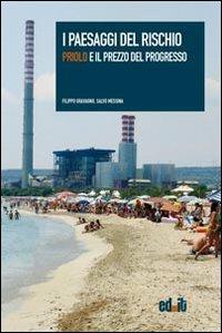 I paesaggi del rischio. Priolo e il prezzo del progresso - Filippo Gravagno,Salvo Messina - copertina