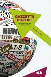 Gazzette digitali. L'informazione locale sulla rete globale - Andrea Bettini - copertina