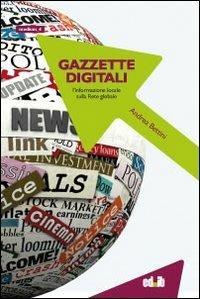 Gazzette digitali. L'informazione locale sulla rete globale - Andrea Bettini - copertina