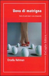 Uova di matrigna. Storie di cavoli amari e uova strapazzate - Orsella Nehman - copertina