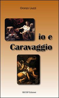 Io e Caravaggio - Oronzo Liuzzi - copertina