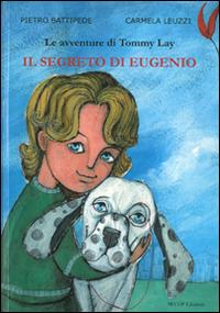 Il segreto di Eugenio. Le avventure di Tommy Lay - Pietro Battipede,Carmela Leuzzi - copertina