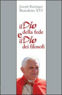 Il Dio della fede e il Dio dei filosofi. Un contributo al problema della theologia naturalis - Benedetto XVI (Joseph Ratzinger) - copertina
