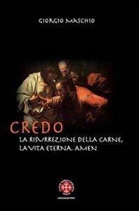 Credo. La risurrezione della carne, la vita eterna. Amen. Meditazioni patristiche su due articoli del credo - Giorgio Maschio - copertina