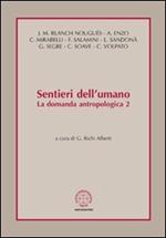 Sentieri dell'umano. La domanda antropologica. Vol. 2