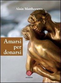 Amarsi per donarsi. Il sacramento del matrimonio - Alain Mattheeuws - copertina
