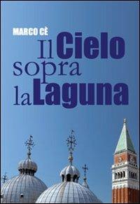 Il cielo sopra la laguna. Storie di preti raccontate dal Patriarca Marco - Marco Cè - copertina