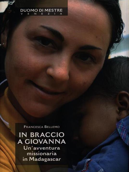 In braccio a Giovanna. Un'avventura missionaria in Madagascar - Francesca Bellemo - copertina