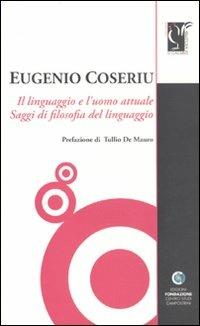 Il linguaggio e l'uomo attuale. Saggi di filosofia del linguaggio - Eugenio Coseriu - copertina