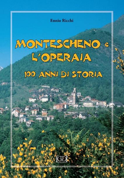 Montescheno e l'operaia. 100 anni di storia - Ennio Ricchi - copertina
