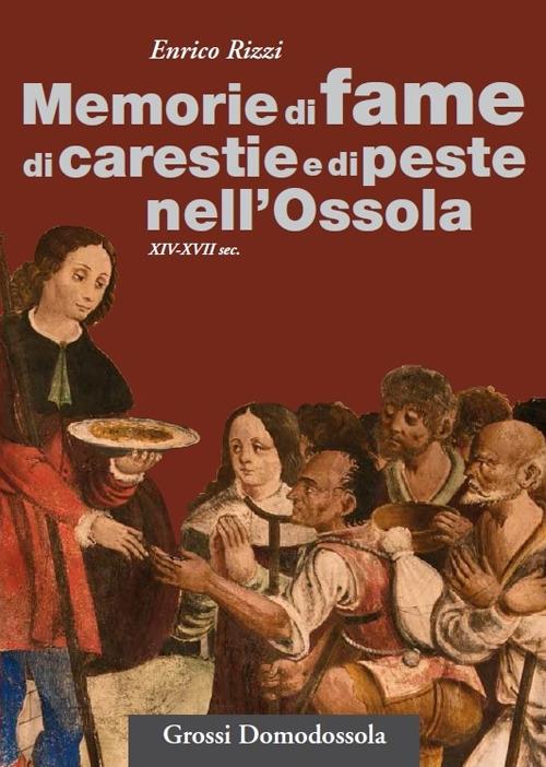 Memorie di fame, carestie e peste nell'Ossola (XIV-XVII sec.) - Enrico Rizzi - copertina