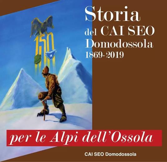 Per le Alpi dell'Ossola. Storia del CAI SEO Domodossola (1869-2019) - copertina