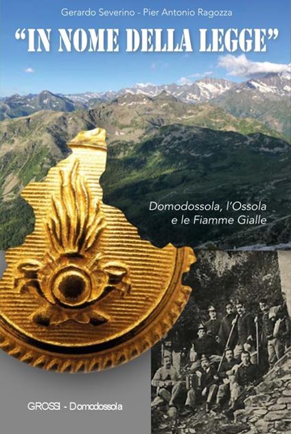 In nome della legge. Domodossola, l'Ossola e le Fiamme Gialle - Gerardo Severino,Pier Antonio Ragozza - copertina