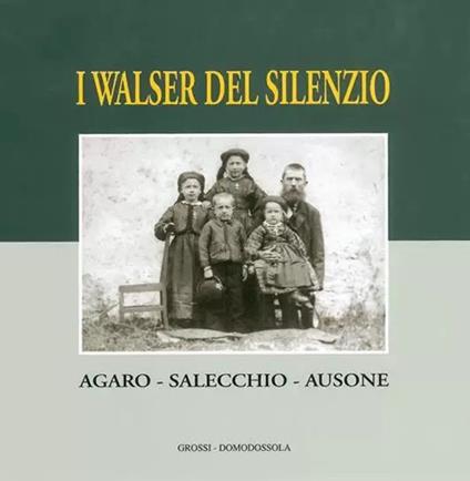 Walser del silenzio. Agaro, Salecchio, Ausone - copertina