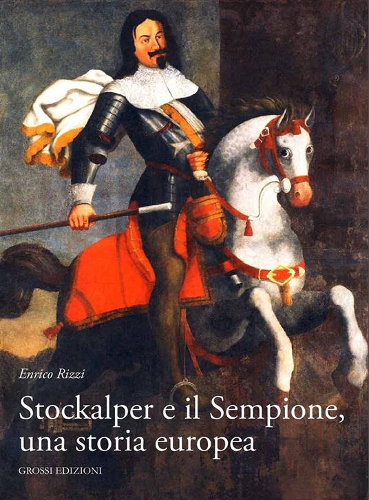 Stockalper e il Sempione. Una storia europea - Enrico Rizzi - copertina