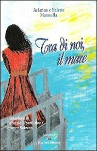 Tra di noi, il mare - Arianna Mannella,Selena Mannella - copertina