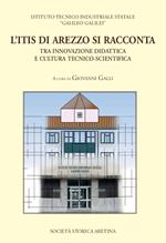 L' ITIS di Arezzo si racconta. Tra innovazione didattica e cultura tecnico-scientifica. Con CD-ROM