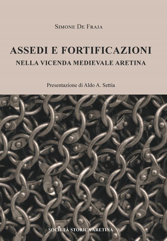 Assedi e fortificazioni nella vicenda medievale aretina - Simone De Fraja - copertina