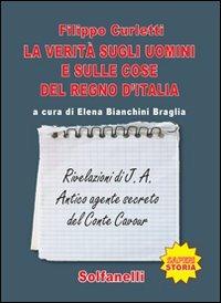La verità sugli uomini e sulle cose del regno d'Italia. Rivelazioni di J. A. Antico agente secreto del conte Cavour - Filippo Curletti - copertina