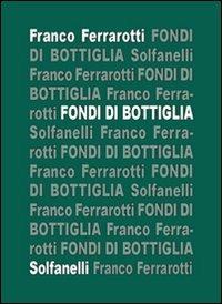 Fondi di bottiglia - Franco Ferrarotti - copertina