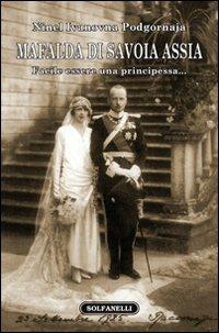 Mafalda di Savoia Assia. Facile essere una principessa... - Ninel I. Podgornova - copertina