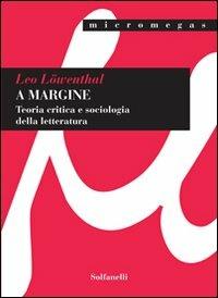 A margine. Teoria critica e sociologica della letteratura - Leo Löwenthal - copertina