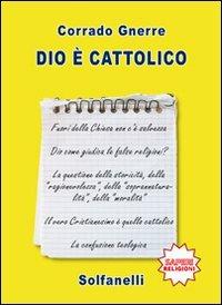 Dio è cattolico - Corrado Gnerre - copertina