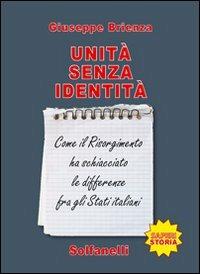 Unità senza identità. Come il Risorgimento ha schiacciato le differenze fra gli Stati italiani - Giuseppe Brienza - copertina