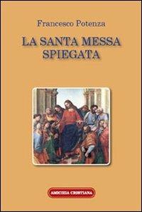 La santa messa spiegata - Francesco Potenza - copertina