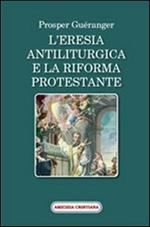 L' eresia antiliturgica e la riforma protestante