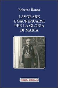 Lavorare e sacrificarsi per la gloria di Maria - Roberto Ronca - copertina