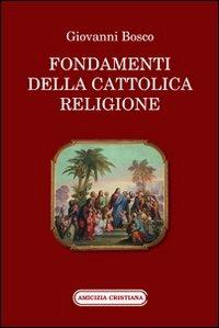 Fondamenti della cattolica religione - Bosco Giovanni (san) - copertina