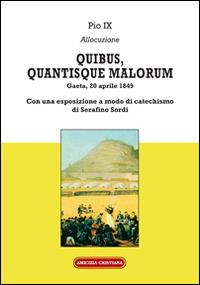 Quibus, quantisque malorum. Con una esposizione a modo di catechismo di Serafino Sordi - Pio IX - copertina