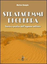 Stratagemmi di guerra. Teoria e pratica dell'inganno militare - Matteo Rampin - copertina