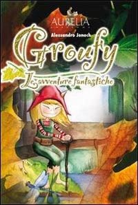 Le avventure fantastiche. Groufy - Alessandro Jonoch - copertina