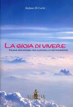 La gioia di vivere. Nuove strategie per curare la depressione