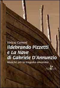 Ildebrando Pizzetti e la nave di Gabriele D'Annunzio. Musiche per la tragedia omonima - Vinicio Corrent - copertina