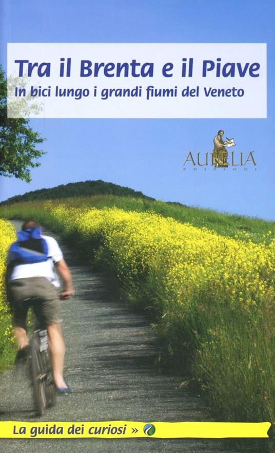 Tra il Brenta e il Piave. In bici lungo i grandi fiumi del Veneto - copertina