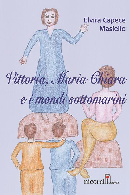 Vittoria, Maria Chiara e i monti sottomarini - Elvira Capece Masiello - copertina