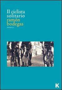 Il ciclista solitario - Ramón Bodegas - copertina