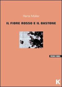 Il fiore rosso e il bastone - Herta Müller - copertina