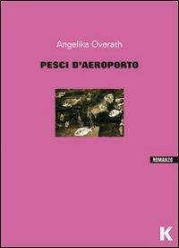 Pesci d'aeroporto - Angelika Overath - copertina