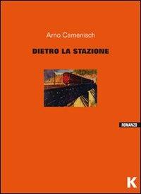 Dietro la stazione - Arno Camenisch - copertina