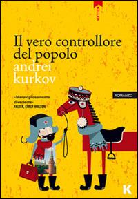 Il vero controllore del popolo - Andrei Kurkov - copertina