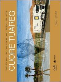 Cuore tuareg. Con DVD - Massimo Belluzzo,Luciano Covolo,Luigino Del Pozzo - copertina