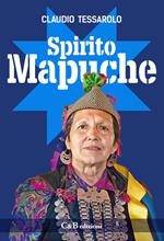 Spirito Mapuche. Viaggio tra il popolo della Terra