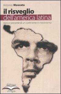 Il risveglio dell'America Latina. Storia e presente di un continente in movimento - Antonio Moscato - copertina