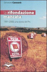 La rifondazione mancata. 1991-2008, una storia del Prc - Salvatore Cannavò - copertina