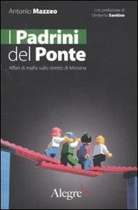 I padrini del ponte. Affari di mafia sullo stretto di Messina - Antonio Mazzeo - copertina