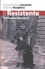 Il resistente. Raffaello Renzacci 1956-2003